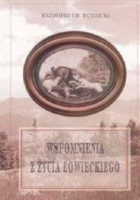 Wspomnienia z życia łowieckiego - Kazimierz Wodzicki