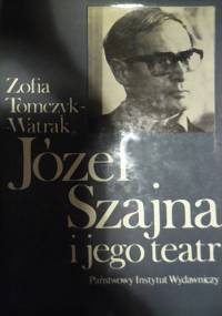 Józef Szajna i jego teatr - Zofia Tomczyk-Watrak