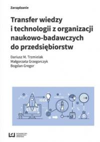 Transfer wiedzy i technologii z organizacji naukowo-badawczych do przedsiębiorstw
