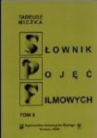 Słownik pojęć filmowych: Ruch, czas, przestrzeń, montaż - Tadeusz Miczka