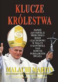 Klucze Królestwa. Zmagania o zwierzchnictwo nad światem pomiędzy Janem Pawłem II, Michaiłem Gorbaczowem i kapitalistycznym Zachodem - Malachi Martin
