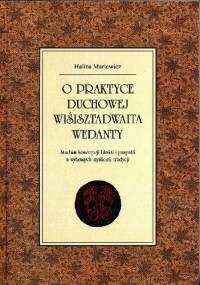 O praktyce duchowej wiśisztadwaita wedanty. Studium koncepcji bhakti i prapatti u wybranych myślicieli tradycji - Halina Marlewicz