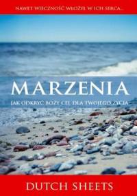 Marzenia. Jak odkryć Boży cel dla twojego życia? - Dutch Sheets