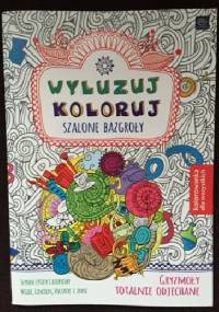 Wyluzuj koloruj. Szalone bazgroły. Gryzmoły totalnie odjechane - Ewa Gorzkowska-Parnas