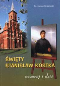 Święty Stanisław Kostka - wczoraj i dziś - Janusz Cegłowski