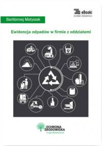 Ewidencja odpadów w firmie z oddziałami - Matysiak Bartłomiej