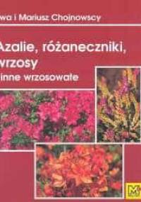 Azalie, różaneczniki, wrzosy i inne wrzosowate - Ewa Chojnowska, Mariusz Chojnowski