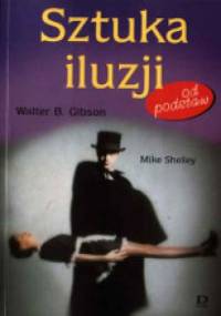 Sztuka iluzji od podstaw - Walter B. Gibson, Mike Shelley