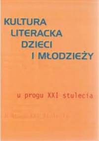Kultura literacka dzieci i młodzieży u progu XXI stulecia