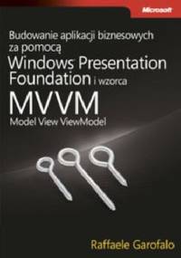Budowanie aplikacji biznesowych przy użyciu Windows ® Presentation Foundation i wzorca MVVM - Garofalo Raffaele