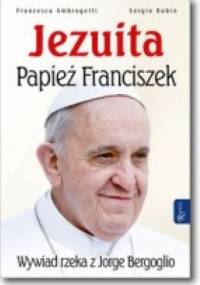 Jezuita. Papież Franciszek - Sergio Rubin, Francesca Ambrogetti