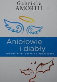 Aniołowie i diabły. Pięćdziesiąt pytań do egzorcysty - Gabriele Amorth
