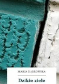 Dzikie ziele - Maria Dąbrowska