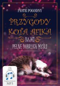 Przygody kota Afika. Bajki pełne dobrych myśli - Pogodny Piotr
