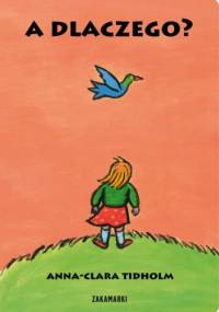 A dlaczego? - Anna-Clara Tidholm