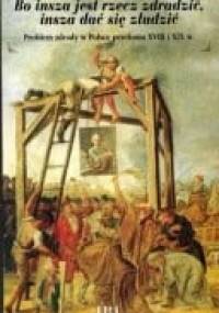 Bo insza jest rzecz zdradzić, insza dać się złudzić. Problem zdrady w Polsce przełomu XVIII i XIX w. Praca zbiorowa - Anna Grześkowiak-Krwawicz