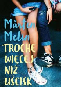 Trochę więcej niż uścisk - Mårten Melin