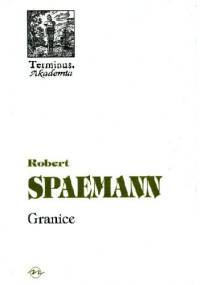 Granice. O etycznym wymiarze działania - Robert Spaemann