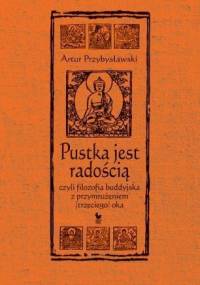 Pustka jest radością, czyli filozofia buddyjska z przymrużeniem (trzeciego) oka - Artur Przybysławski