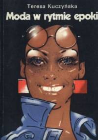 Moda w rytmie epoki - Teresa Kuczyńska