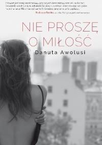 Nie proszę o miłość - Danuta Awolusi
