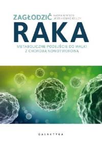 Zagłodzić raka. Metaboliczne podejście do walki z chorobą nowotworową - Nasha Winters, Jess Higgins Kelley