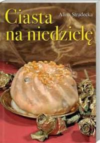 Ciasta na niedzielę - Alina Stradecka
