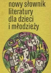 Nowy słownik literatury dla dzieci i młodzieży - praca zbiorowa