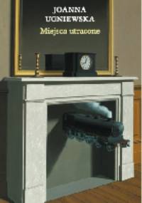 Miejsca utracone - Joanna Ugniewska