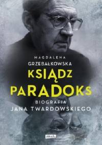Ksiądz Paradoks. Biografia Jana Twardowskiego - Magdalena Grzebałkowska