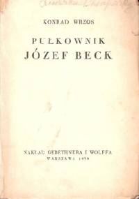 Pułkownik Józef Beck - Konrad Wrzos [ps.]