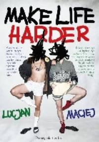 Make life harder - Lucjan, Maciej