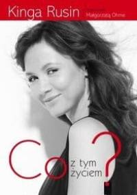 Co z tym życiem ? - Małgorzata Ohme, Kinga Rusin