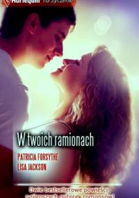W twoich ramionach - Lisa Jackson, Patricia Forsythe