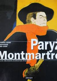 Paryż Montmartre. Narodziny sztuki nowoczesnej 1860-1920 - Sylvie Buisson, Christian Parisot