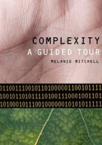 Complexity: A Guided Tour - Melanie Mitchell