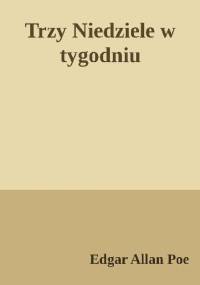 Trzy niedziele w tygodniu - Edgar Allan Poe