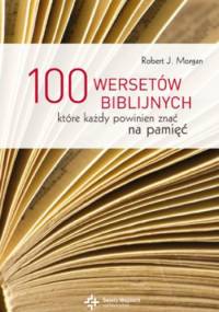 100 wersetów biblijnych, które każdy powinien znać na pamięć - Robert J. Morgan