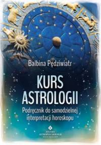 Kurs astrologii. Podręcznik do samodzielnej interpretacji horoskopu - Balbina Pędziwiatr