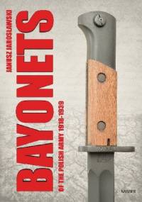 Bayonets Of The Polish Army 1918-1939 - Janusz Jarosławski