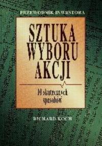 Sztuka wyboru akcji. 10 skutecznych sposobów - Richard Koch