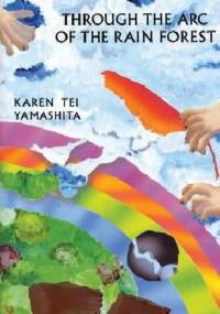 Through the Arc of the Rainforest - Karen Tei Yamashita
