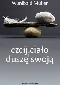 Czcij ciało i duszę swoją - Wunibald Müller