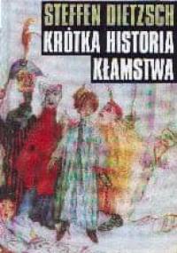 Krótka historia kłamstwa. Przekorne eseje filozoficzne - Steffen Dietzsch