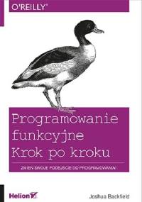 Programowanie funkcyjne. Krok po kroku - Joshua Backfield