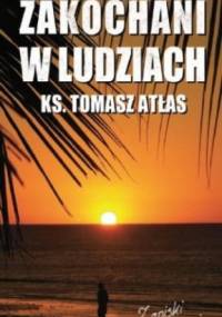 Zakochani w ludziach. Zapiski z misją - ks. Tomasz Atłas