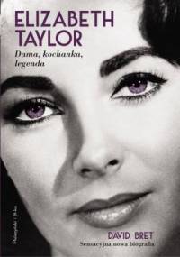 Elizabeth Taylor. Dama, kochanka, legenda 1932-2011 - David Bret