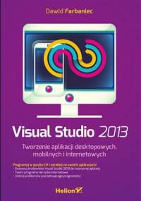 Visual Studio 2013. Tworzenie aplikacji desktopowych, mobilnych i internetowych - Dawid Farbaniec