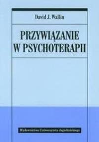 Przywiązanie w psychoterapii - David J. Wallin