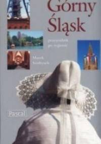 Górny Śląsk. Przewodnik po regionie - Marek Szołtysek